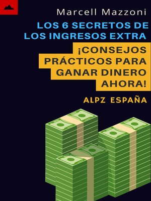cover image of Los 6 Secretos De Los Ingresos Extra--¡Consejos Prácticos Para Ganar Dinero Ahora!